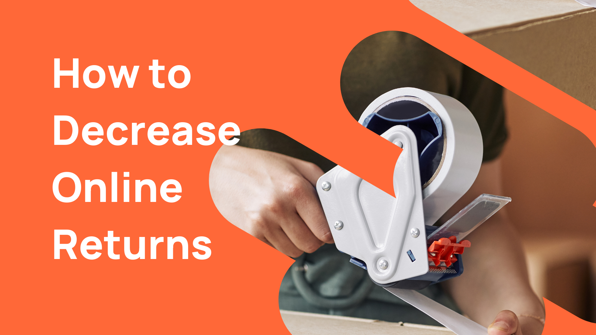 3 Ways To Decrease Returns As An Online Brand