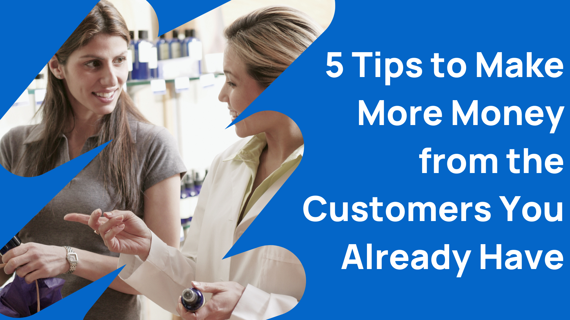 5 Tips to Make More Money from the Customers You Already Have