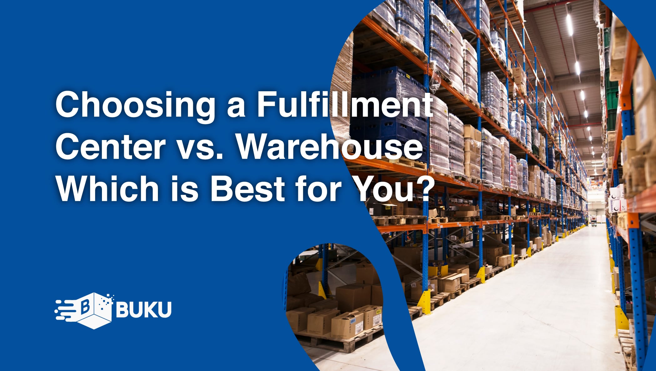 Fulfillment Center Vs Warehouse: Which one to choose?